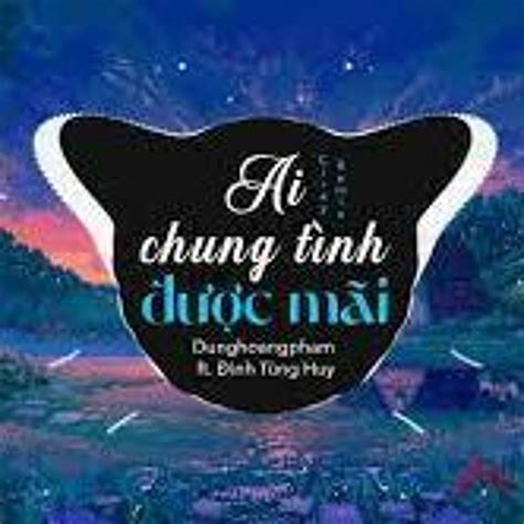 Stream Ai Chung Tình Được Mãi Đinh Tùng Huy by ltranmusic10 Listen