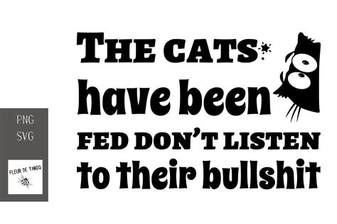 The Cats Have Been Fed Don’t Listen To Graphic By Fleur De Tango · Creative Fabrica