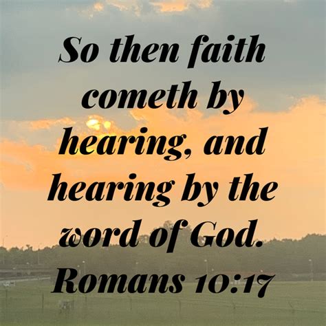 Romans 10 17 So Then Faith Cometh By Hearing And Hearing By The Word