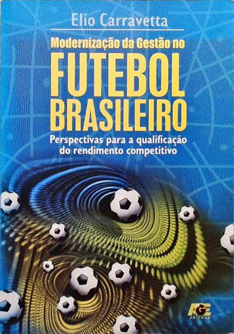 Modernização Da Gestão No Futebol Brasileiro Elio Carravetta Traça