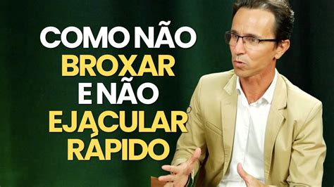 O Segredo Para N O Broxar E N O Ejacular R Pido Youtube