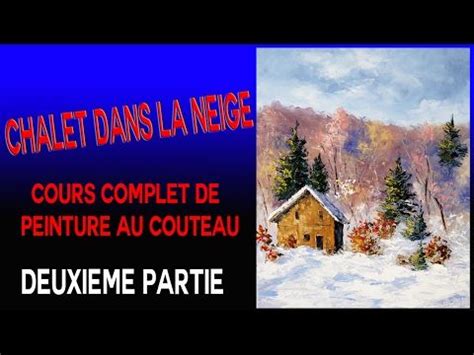 Peindre Un Chalet Dans La Neige Cours Complet De Peinture Au Couteau