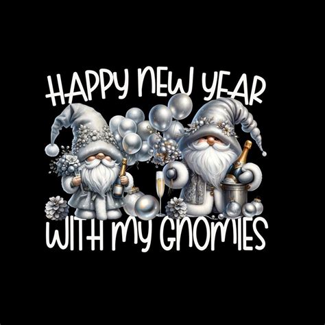 Happy New Year Gnomes Funny Saying Hanging With My Gnomies Digital Png