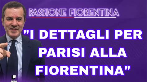 PEDULLÀ CIFRE E INGAGGIO DI PARISI ALLA FIORENTINA ECCO IL FUTURO DI