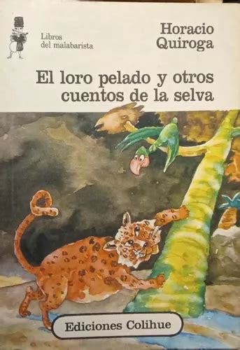 El Loro Pelado Y Otros Cuentos De La Selva Horacio Quiroga En Venta En