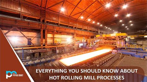 Everything You Should Know About Hot Rolling Mill Processes Thepipingmart Blog