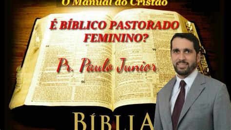 É BÍBLICO PASTORADO FEMININO Paulo Junior YouTube