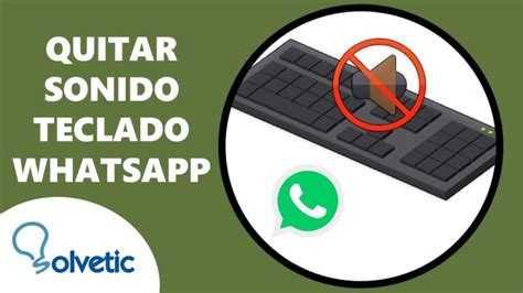 Elimina El Molesto Sonido Del Teclado En Whatsapp En Segundos