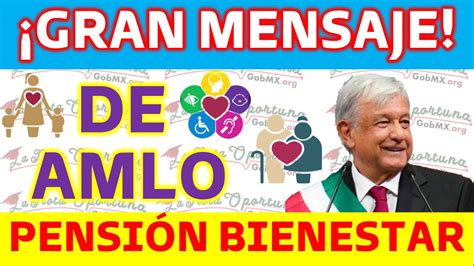 Gran Mensaje De Amlo Para Beneficiarios De La Pensi N Bienestar