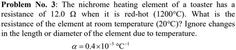 SOLVED Problem No 3 The Nichrome Heating Element Of A Toaster Has