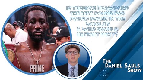 Is Terence Crawford The Best Pound For Pound Boxer In The World And Who Should He Fight Next