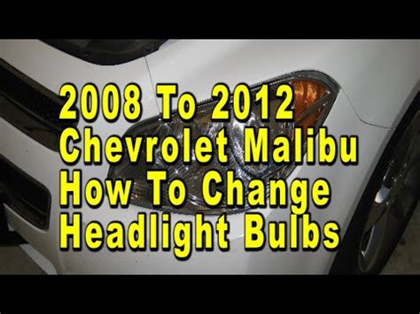 Chevrolet Malibu How To Change Headlight Bulbs 2008 2009 2010 2011