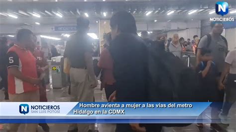 TRÁGICO SUCESO HOMBRE AVIENTA A MUJER A LAS VÍAS DEL METRO HIDALGO EN