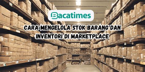 Cara Mengelola Stok Barang Dan Inventori Di Marketplace Di Era Digital