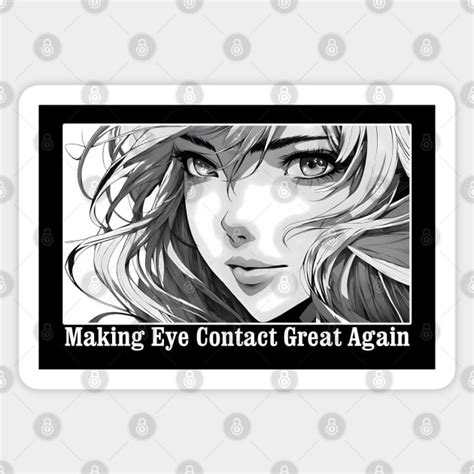 Anime Eyes Girl Looking Catchy Phrase Making Eye Contact Great Again Funny Anime Eyes