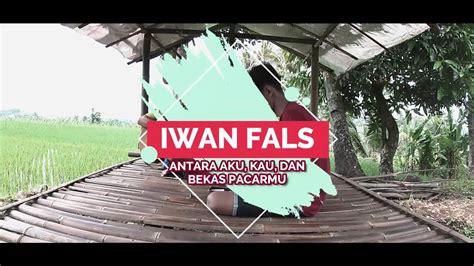 Lagu Kenangan Iwan Fals Antara Aku Kau Dan Bekas Pacarmu Youtube