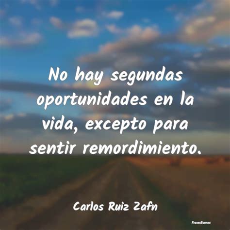 Frases de Carlos Ruiz Zafón No hay segundas oportunidades en la vida