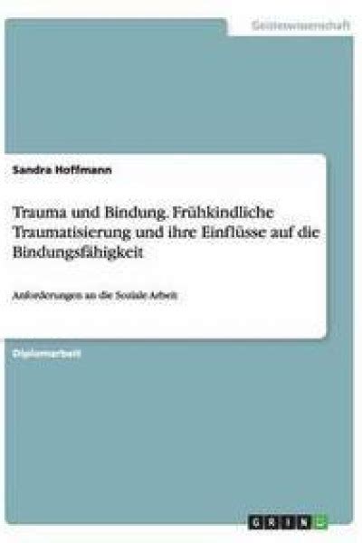 Trauma Und Bindung Fruhkindliche Traumatisierung Und Ihre Einflusse