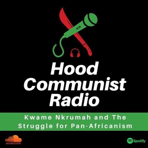 Stream Kwame Nkrumah and The Struggle for Pan- Africanism by Hood Communist Radio | Listen ...