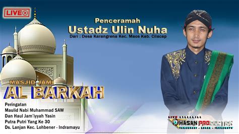 LIVE UST ULIN NUHA DARI CILACAP MEMPERINGATI MAULID NABI MUHAMMAD