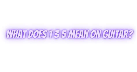 What Does 1 3 5 Mean On Guitar All For Turntables