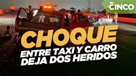 Choque Entre Taxi Y Carro Deja Dos Heridos