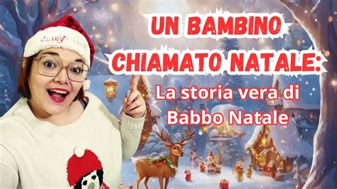 Un Bambino Chiamato Natale La Vera Storia Di Babbo Natale Youtube