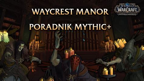 Poradnik Waycrest Manor Mythic World Of Warcraft Dragonflight