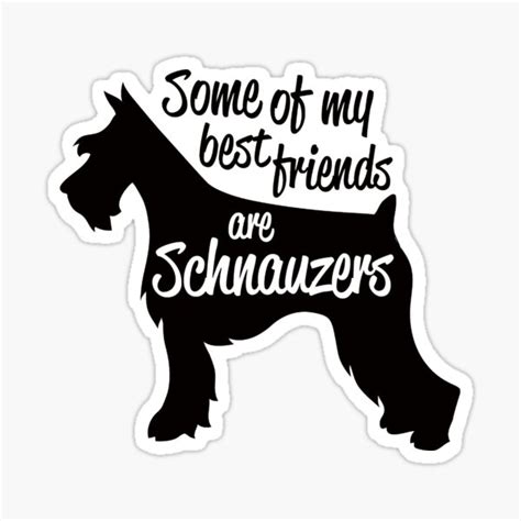 Some Of My Best Friends Are Schnauzers Sticker For Sale By Badsign769