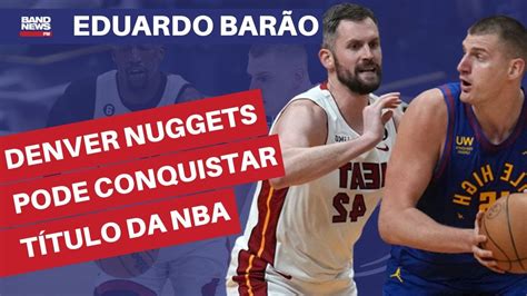 Denver Nuggets Pode Conquistar T Tulo In Dito Da Nba Eduardo Bar O