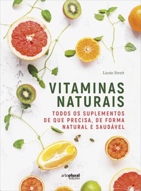 Vitaminas Naturais Todos Os Suplementos De Que Precisa De Forma