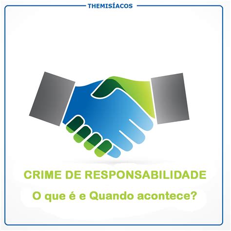 O Que É Crime De Responsabilidade - O Que São Os Famosos Crimes De Responsabilidade