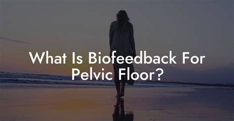 What Is Biofeedback For Pelvic Floor Glutes Core And Pelvic Floor