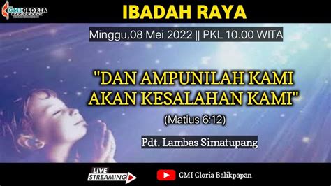 Ibadah Minguu 8 Mei 2022 Gmi Gloria Balikpapan Youtube