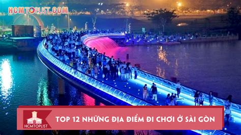 Top 12 những địa điểm đi chơi ở Sài Gòn buổi tối vui quên lối về