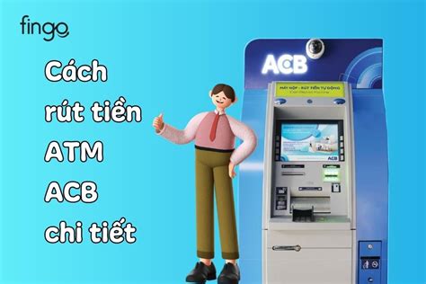 Cách rút tiền ATM ACB chi tiết cho người mới sử dụng thẻ 2025