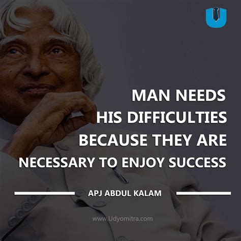 Man Needs His Difficulties Because They Are Necessary To Enjoy Success Apj Abdul Kalam Quotes