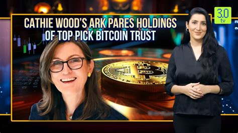 Cathie Woods Ark Pares Holdings Of Top Pick Bitcoin Trust Web3 30