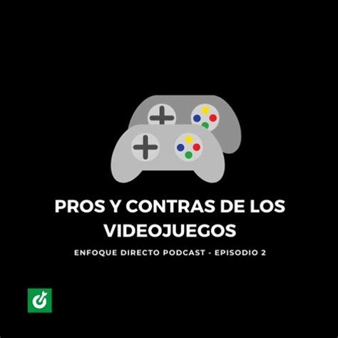 Stream Episode Pros Y Contras De Los Videojuegos By Enfoquedirecto