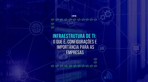 Infraestrutura de TI Importância e configurações NOTO TI DIGITAL