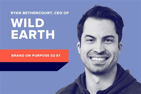 Brand On Purpose With Wild Earths Ryan Bethencourt — Aaron R Kwittken