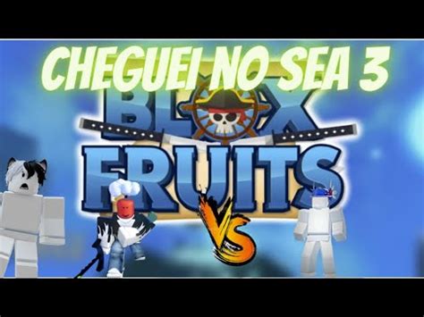 Blox Fruits FINALMENTE CHEGUEI NO SEA 3 YouTube