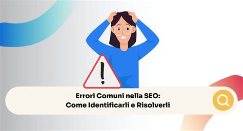 Errori Comuni Nella Seo Come Identificarli E Risolverli Dialoga