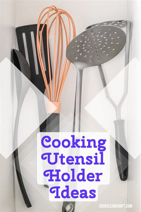 Cooking Utensil Holder Ideas Creative And Practical Solutions For Your Kitchen Cook Clean Craft