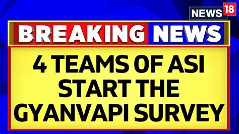 Gyanvapi Masjid Latest News 4 Teams Of ASI Start The Survey Amid