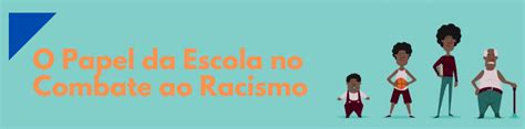 O Papel Da Escola No Combate Ao Racismo Blog Do Baroni Educar