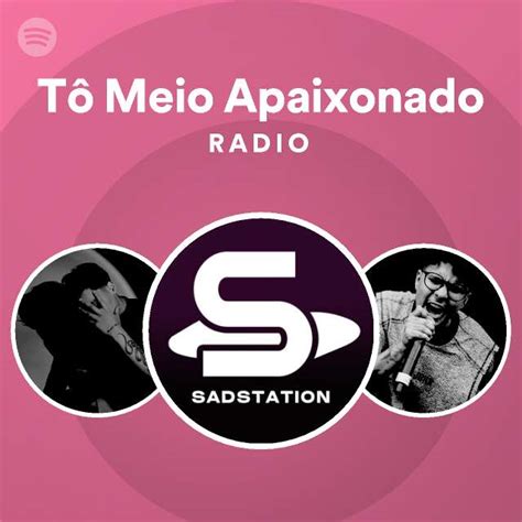 Tô Meio Apaixonado Radio playlist by Spotify Spotify