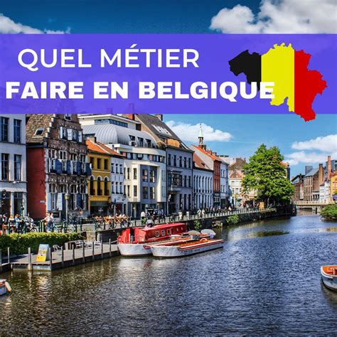 Quel Métier Faire en Belgique Guide Ultime