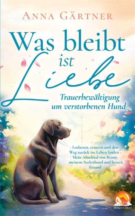 Was bleibt ist Liebe Trauerbewältigung um verstorbenen Hund