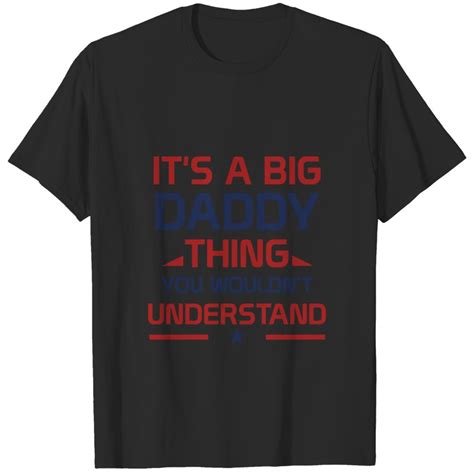 It S A Big Daddy Thing You Wouldn T Understand T Shirt Sold By Intimate